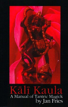Kali Kaula A Manual Of Tantric Magick Jan Fries
