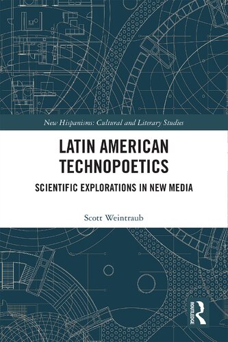 Latin American Technopoetics Scientific Explorations In New Media Scott Weintraub