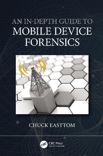 An Indepth Guide To Mobile Device Forensics 1st Edition Chuck Easttom