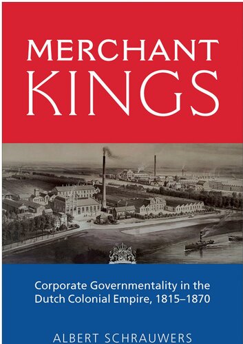 Merchant Kings Corporate Governmentality In The Dutch Colonial Empire 18151870 Albert Schrauwers