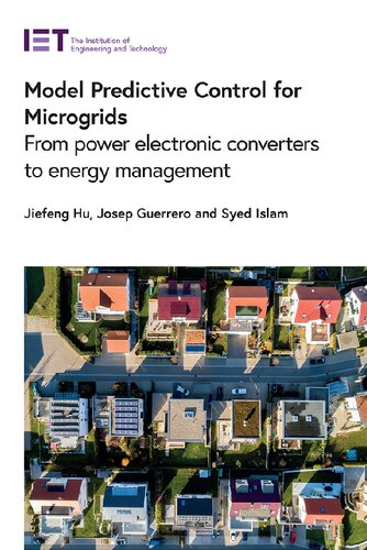 Model Predictive Control For Microgrids From Power Electronic Converters To Energy Management Energy Engineering Jiefeng Hu