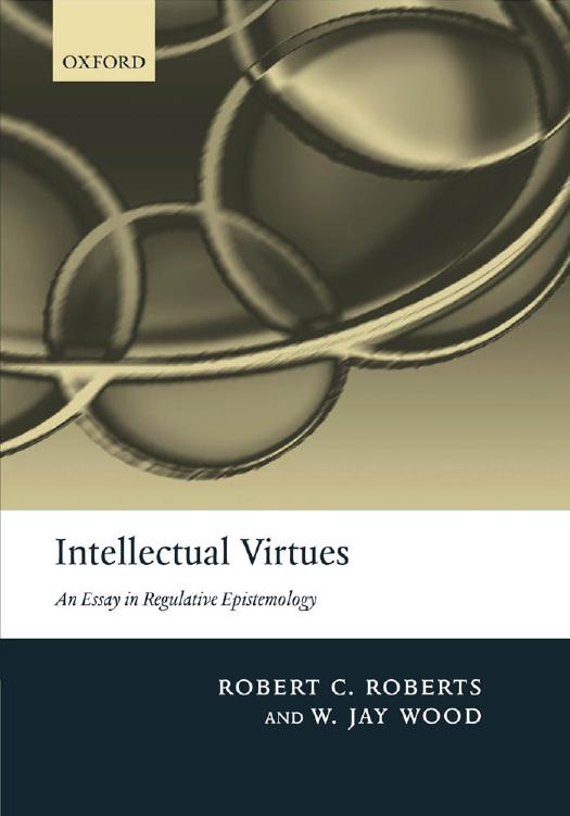 Intellectual Virtues 1st Edition Robert C Roberts W Jay Wood