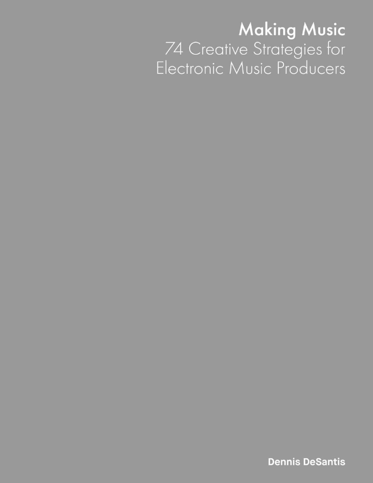 Making Music 74 Creative Strategies For Electronic Music Producers Dennis Desantis