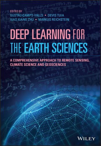 Deep Learning For The Earth Sciences A Comprehensive Approach To Remote Sensing Climate Science And Geosciences 1st Edition Campsvalls