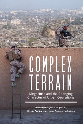 Complex Terrain Megacities And The Changing Character Of Urban Combat Benjamin M Jensen Editor Brandon Valeriano Editor Henrik Breitenbauch Editor