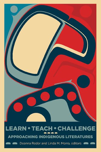 Learn Teach Challenge Approaching Indigenous Literatures Deanna Reder Editor