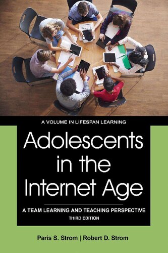 Adolescents In The Internet Age A Team Learning And Teaching Perspective 3rd Edition Paris S Strom And Robert D Strom