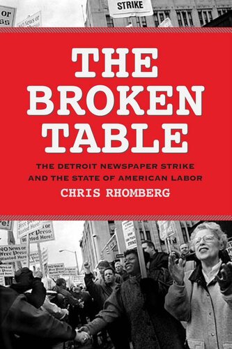 The Broken Table The Detroit Newspaper Strike And The State Of American Labor Chris Rhomberg