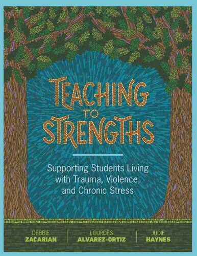 Teaching To Strengths Supporting Students Living With Trauma Violence And Chronic Stress Debbie Zacarian