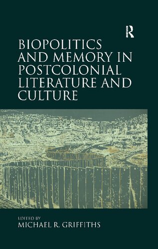 Biopolitics And Memory In Postcolonial Literature And Culture Michael R Griffiths Editor