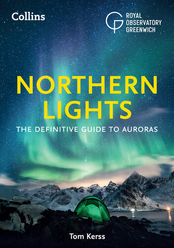 The Northern Lights The Definitive Guide To Auroras Kerss Tom