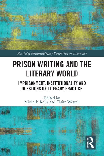 Prison Writing And The Literary World Imprisonment Institutionality And Questions Of Literary Practice Michelle Kelly