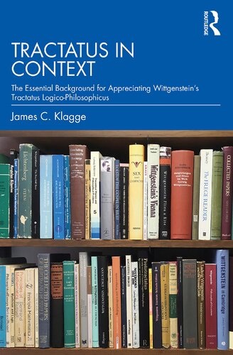 Tractatus In Context The Essential Background For Appreciating Wittgensteins Tractatus Logicophilosophicus 1st Edition James C Klagge