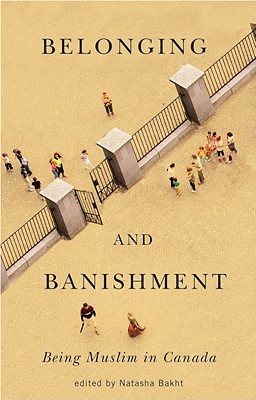 Belonging And Banishment Being Muslim In Canada Natasha Bakht Editor