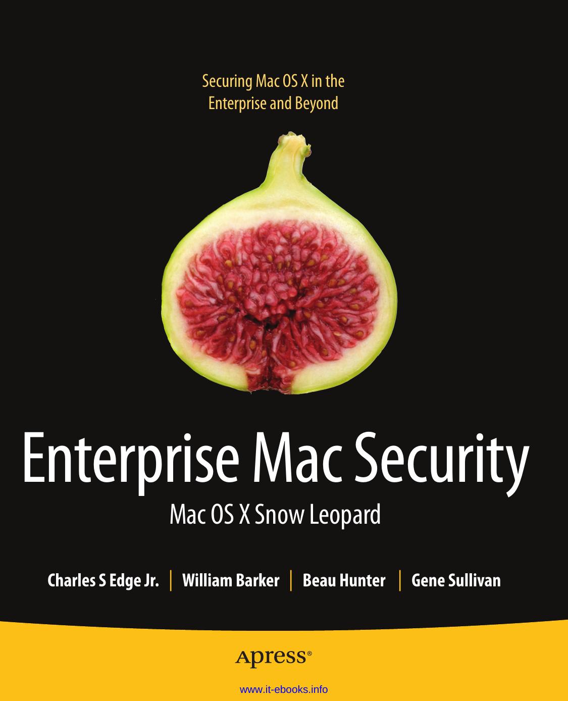 Enterprise Mac Security Mac Os X Snow Leopard 2nd Edition 2nd Edition Charles Edge William Barker Beau Hunter Gene Sullivan