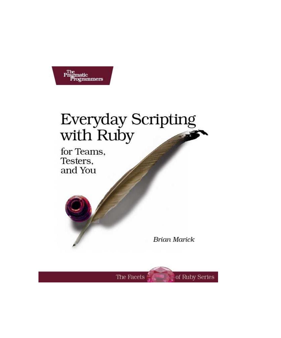 Everyday Scripting With Ruby For Teams Testers And You 1st Edition Brian Marick