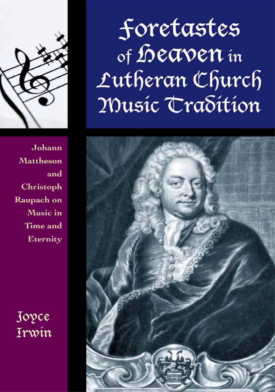 Foretastes Of Heaven In Lutheran Church Music Tradition Johann Mattheson And Christoph Raupach On Music In Time And Eternity Contextual Bach Studies 5 1st Edition Joyce L Irwin