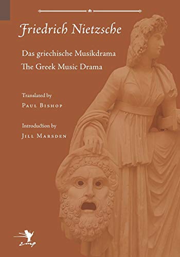 The Greek Music Drama 1st Edition Friedrich Nietzsche Paul Bishop Jill Marsden