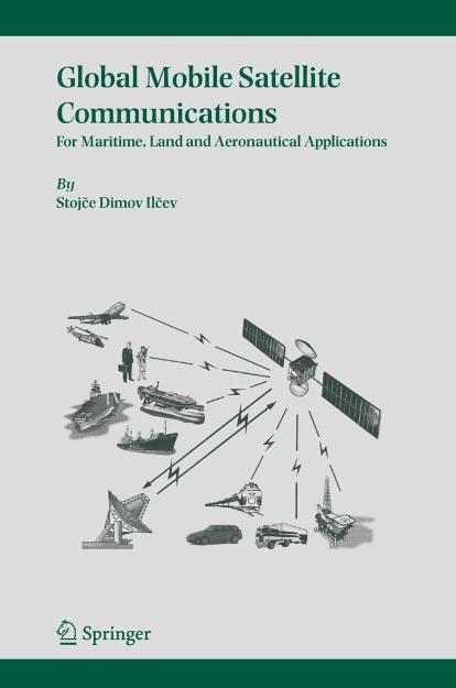 Global Mobile Satellite Communications For Maritime Land And Aeronautical Applications Stojce Dimov Ilcev