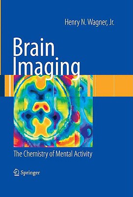 Brain Imaging The Chemistry Of Mental Activity 2009th Edition Henry N Wagner