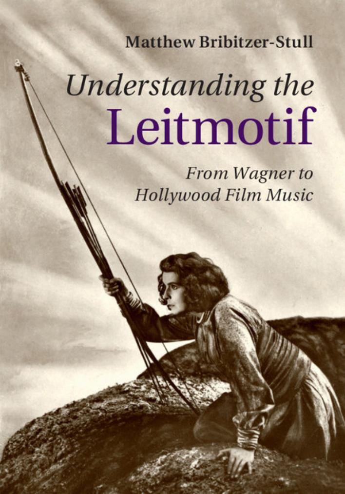 Understanding The Leitmotif From Wagner To Hollywood Film Music Matthew Bribitzerstull
