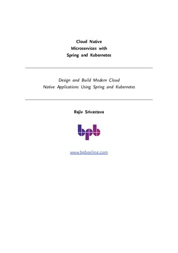 Cloud Native Microservices With Spring And Kubernetes Design And Build Modern Cloud Native Applications Using Spring And Kubernetes English Edition Rajiv Srivastava