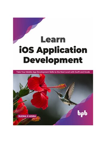 Learn Ios Application Development Take Your Mobile App Development Skills To The Next Level With Swift And Xcode English Edition Rudra S Misra