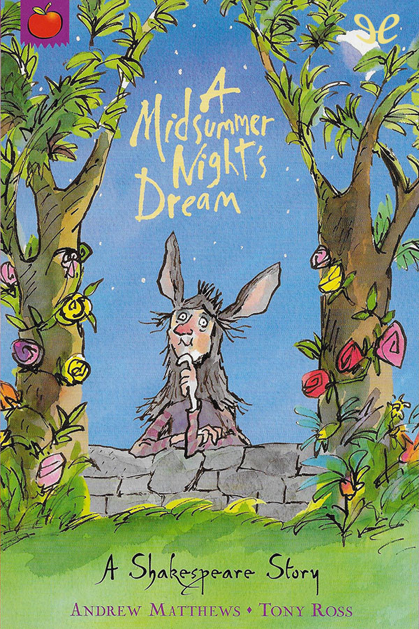 A Midsummer Nights Dream A Shakespeare Story Andrew Matthews Tony Ross