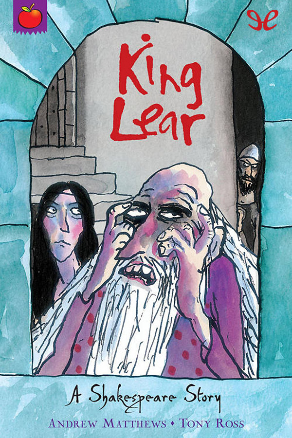 King Lear A Shakespeare Story Andrew Matthews Tony Ross