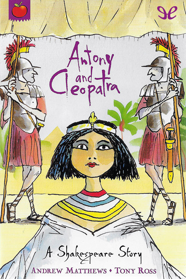Antony And Cleopatra A Shakespeare Story Andrew Matthews Tony Ross