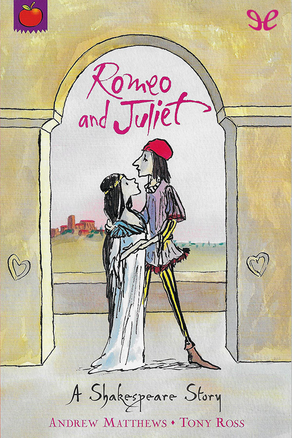 Romeo And Juliet A Shakespeare Story Andrew Matthews Tony Ross