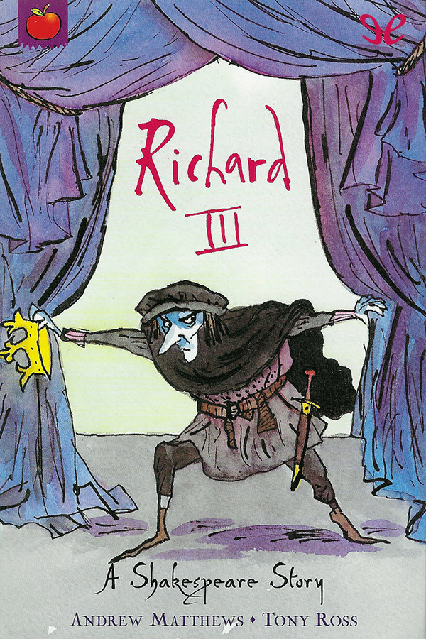 Richard Iii A Shakespeare Story Andrew Matthews Tony Ross