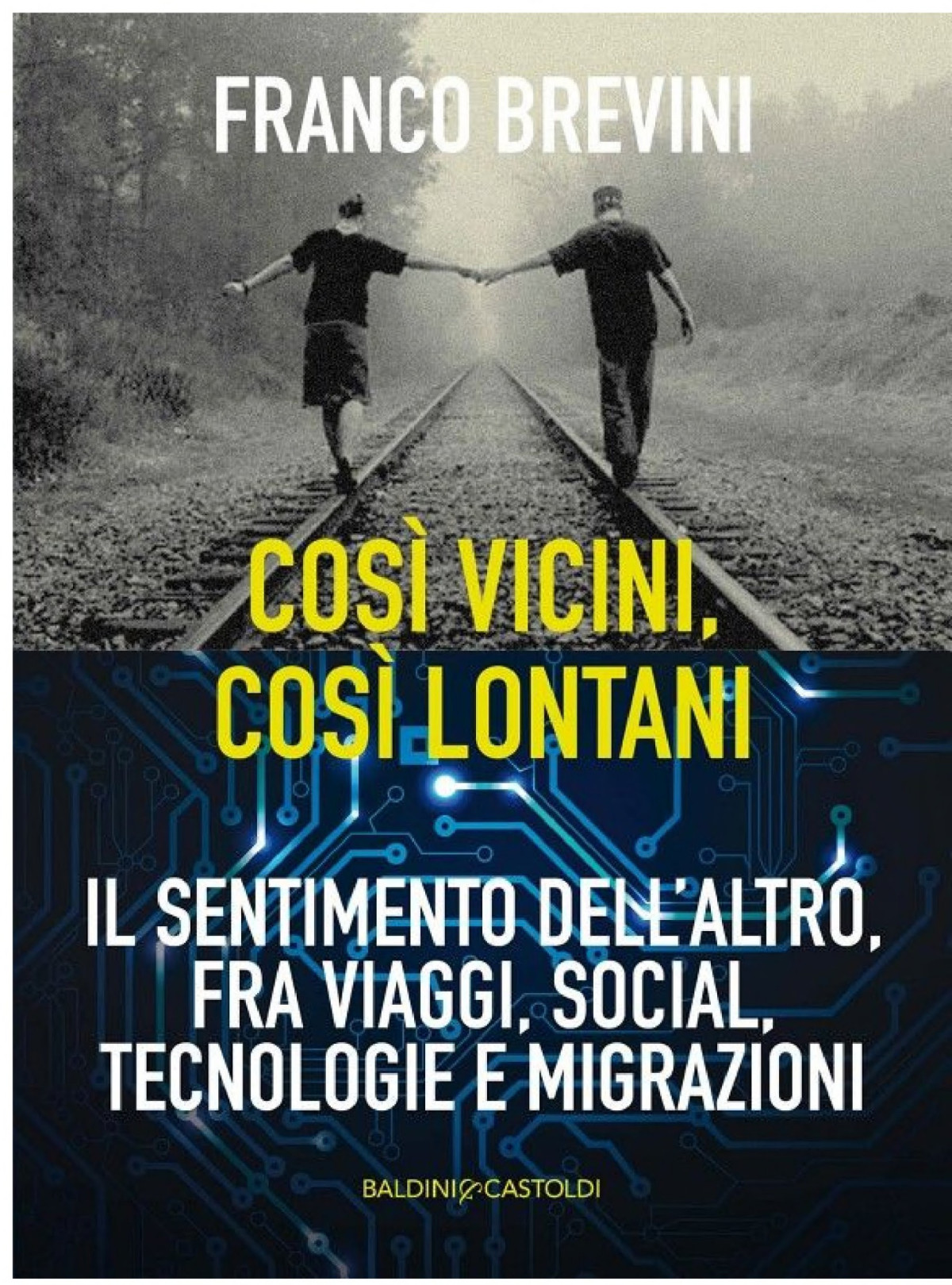 Cos Lontani Cos Vicini Il Sentimento Dellaltro Fra Viaggi Social Tecnologie E Migrazioni Franco Brevini