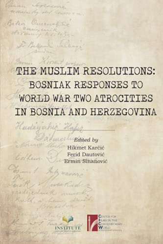 The Muslim Resolutions Bosniak Responses To World War Two Atrocities In Bosnia And Herzegovina Hikmet Karcic