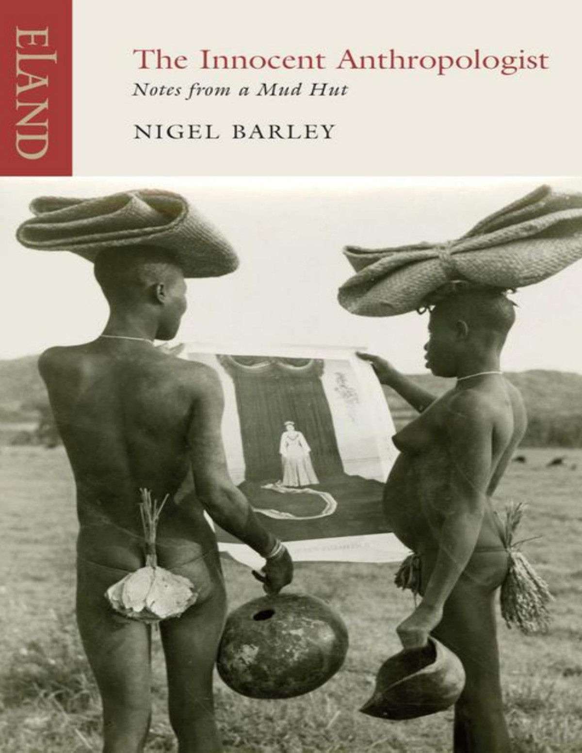The Innocent Anthropologist Notes From A Mud Hut Nigel Barley