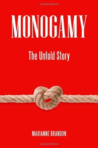 Monogamy The Untold Story Sex Love And Psychology 1st Edition Brandon