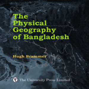The Physical Geography Of Bangladesh 1st Hugh Brammer