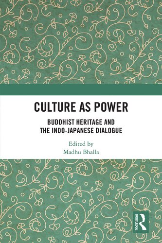 Culture As Power Buddhist Heritage And The Indojapanese Dialogue Madhu Bhalla Editor