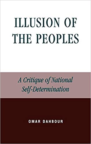 Illusion Of The Peoples A Critique Of National Selfdetermination Omar Dahbour