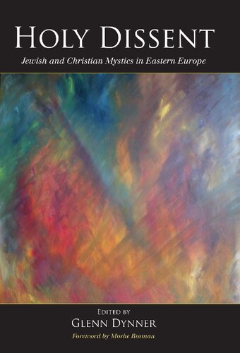 Holy Dissent Jewish And Christian Mystics In Eastern Europe Glenn Dynner Moshe Rosman
