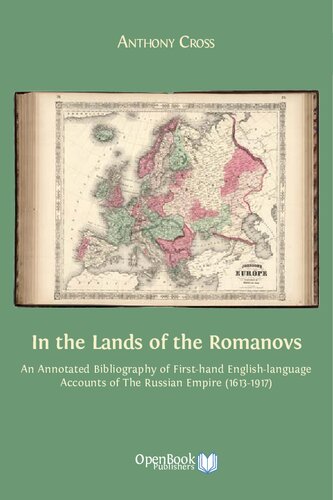 In The Lands Of The Romanovs An Annotated Bibliography Of Firsthand Englishlanguage Accounts Of The Russian Empire 16131917 Anthony Cross