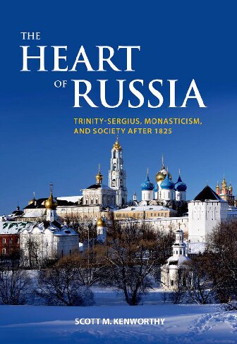 The Heart Of Russia Trinitysergius Monasticism And Society After 1825 Scott Mark Kenworthy