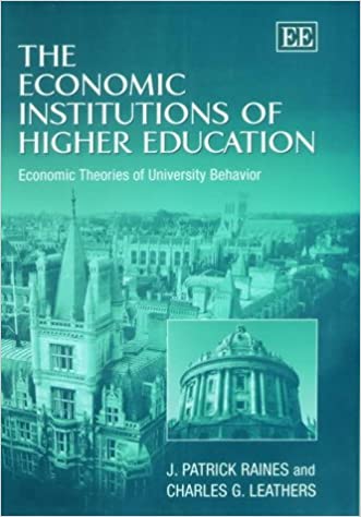The Economic Institutions Of Higher Education Economic Theories Of University Behavior J Patrick Raines Charles G Leathers