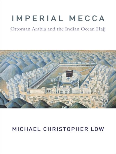 Imperial Mecca Ottoman Arabia And The Indian Ocean Hajj Illustrated Michael Christo Low