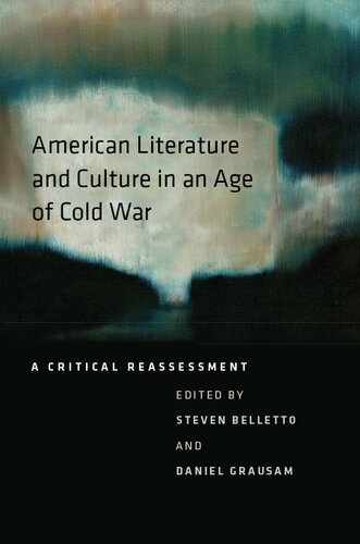 American Literature And Culture In An Age Of Cold War A Critical Reassessment Steven Belletto Daniel Grausam