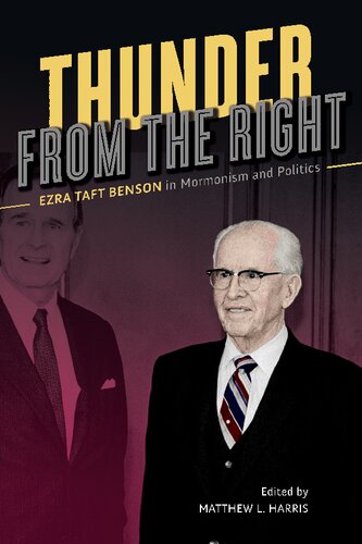 Thunder From The Right Ezra Taft Benson In Mormonism And Politics Matthew L Harris