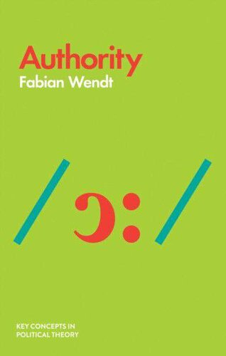 Authority Key Concepts In Political Theory 1 St Fabian Wendt