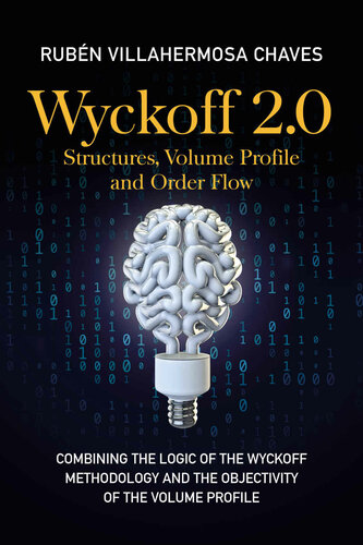 Wyckoff 20 Structures Volume Profile And Order Flow Combining The Logic Of The Wyckoff Methodolgy And The Objectivity Of The Volume Profile Rubn Villahermosa Chaves