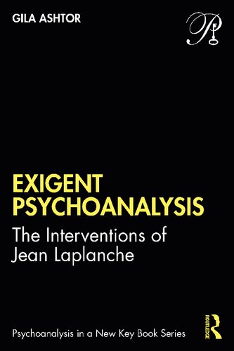 Exigent Psychoanalysis The Interventions Of Jean Laplanche 1st Edition Gila Ashtor