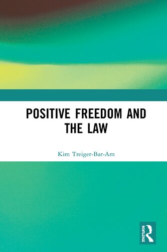Positive Freedom And The Law 1st Edition Kim Treigerbaram